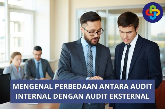 Mengenal Perbedaan Antara Audit Internal dengan Audit Eksternal
